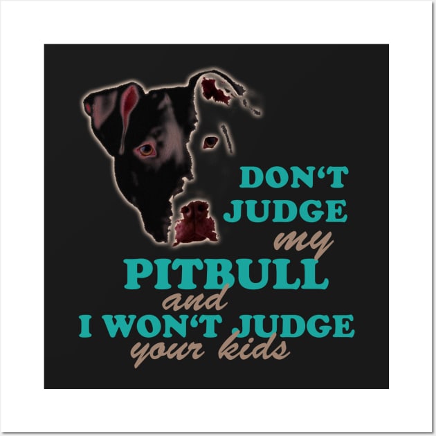 don't judge my pitbull and i won't judge your kids Wall Art by hottehue